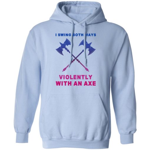 I Swing Both Ways Violently With An Axe T-Shirts, Hoodies, Long Sleeve 23