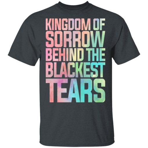 Kingdom Of Sorrow Behind The Blackest Tears T-Shirts, Hoodies, Long Sleeve 3