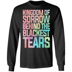 Kingdom Of Sorrow Behind The Blackest Tears T-Shirts, Hoodies, Long Sleeve 41