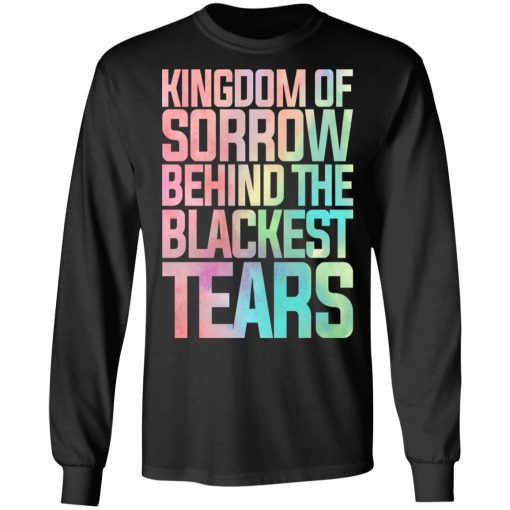 Kingdom Of Sorrow Behind The Blackest Tears T-Shirts, Hoodies, Long Sleeve 17