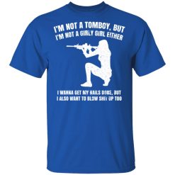 I'm Not A Tomboy But I'm Not A Girly Girl Either T-Shirts, Hoodies, Long Sleeve 29