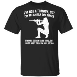 I'm Not A Tomboy But I'm Not A Girly Girl Either T-Shirts, Hoodies, Long Sleeve 31
