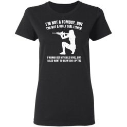I'm Not A Tomboy But I'm Not A Girly Girl Either T-Shirts, Hoodies, Long Sleeve 33