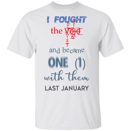 I Fought The Vojd And Became One With Them Last January T-Shirts, Hoodies, Long Sleeve 3