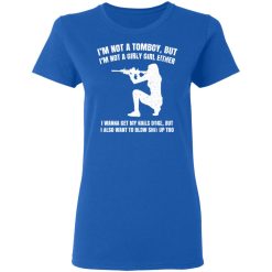 I'm Not A Tomboy But I'm Not A Girly Girl Either T-Shirts, Hoodies, Long Sleeve 39