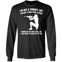 I'm Not A Tomboy But I'm Not A Girly Girl Either T-Shirts, Hoodies, Long Sleeve 41
