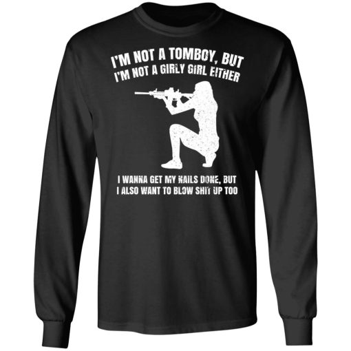 I'm Not A Tomboy But I'm Not A Girly Girl Either T-Shirts, Hoodies, Long Sleeve 17