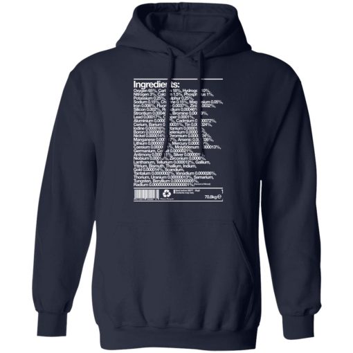 Human Ingredients Oxygen 65% Carbon 18% Hydrogen 10% T-Shirts, Hoodies, Long Sleeve 21