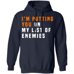 I'm Putting You On My List Of Enemies T-Shirts, Hoodies, Long Sleeve 45