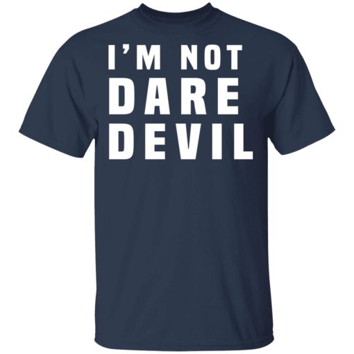 I'm Not Dare Devil T-Shirts, Hoodies, Long Sleeve 3