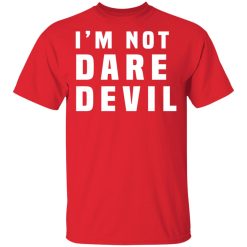 I'm Not Dare Devil T-Shirts, Hoodies, Long Sleeve 29