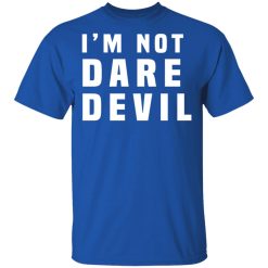 I'm Not Dare Devil T-Shirts, Hoodies, Long Sleeve 31