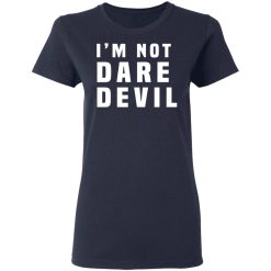 I'm Not Dare Devil T-Shirts, Hoodies, Long Sleeve 35
