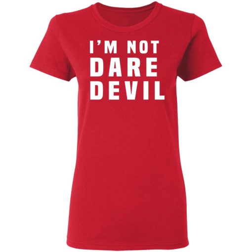 I'm Not Dare Devil T-Shirts, Hoodies, Long Sleeve 13