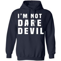 I'm Not Dare Devil T-Shirts, Hoodies, Long Sleeve 43