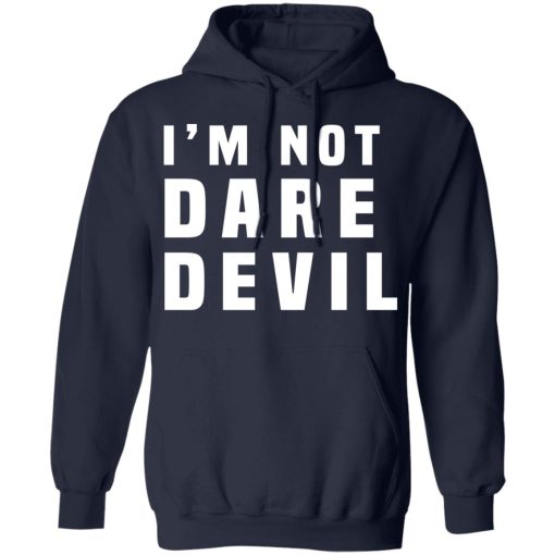I'm Not Dare Devil T-Shirts, Hoodies, Long Sleeve 19