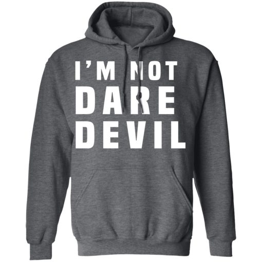 I'm Not Dare Devil T-Shirts, Hoodies, Long Sleeve 21