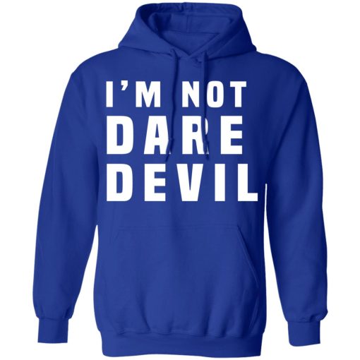 I'm Not Dare Devil T-Shirts, Hoodies, Long Sleeve 25