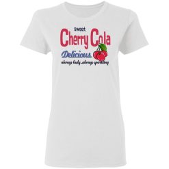 Sweet Cherry Cola Delicious Always Tasty Always Sparking T-Shirts, Hoodies, Long Sleeve 31
