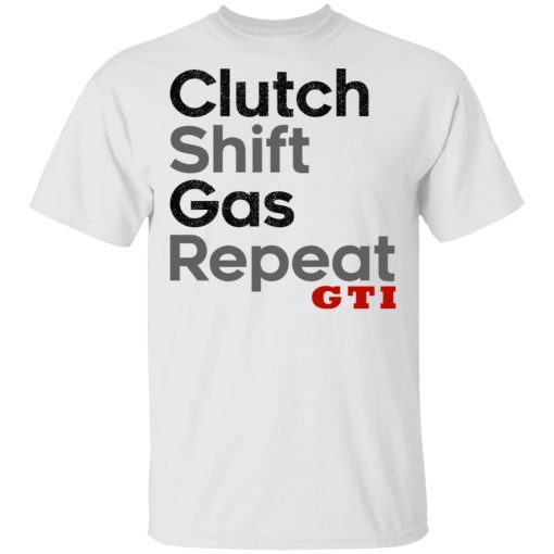 Clutch Shift Gas Repeat GTI T-Shirts, Hoodies, Long Sleeve 3