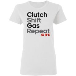 Clutch Shift Gas Repeat GTI T-Shirts, Hoodies, Long Sleeve 32