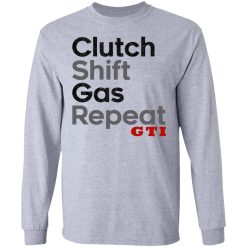 Clutch Shift Gas Repeat GTI T-Shirts, Hoodies, Long Sleeve 35