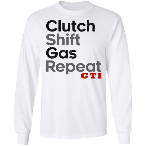 Clutch Shift Gas Repeat GTI T-Shirts, Hoodies, Long Sleeve 16