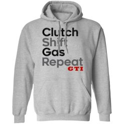 Clutch Shift Gas Repeat GTI T-Shirts, Hoodies, Long Sleeve 42