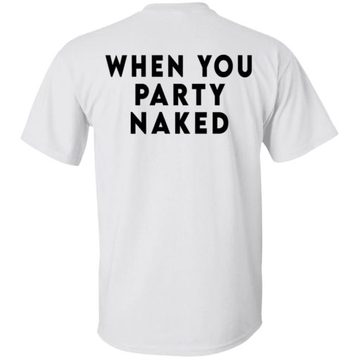 Shit Happens When You Party Naked T-Shirts, Hoodies, Long Sleeve 7