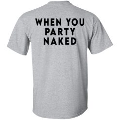 Shit Happens When You Party Naked T-Shirts, Hoodies, Long Sleeve 58