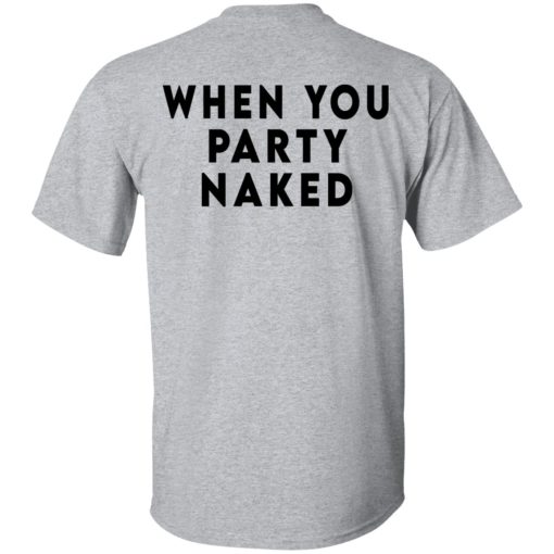 Shit Happens When You Party Naked T-Shirts, Hoodies, Long Sleeve 12