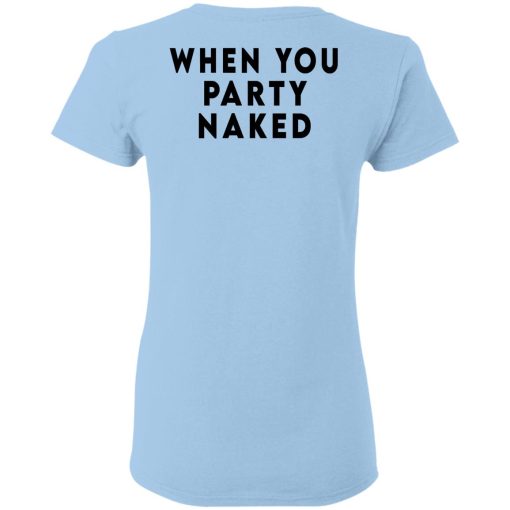 Shit Happens When You Party Naked T-Shirts, Hoodies, Long Sleeve 16