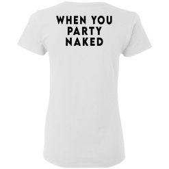 Shit Happens When You Party Naked T-Shirts, Hoodies, Long Sleeve 66