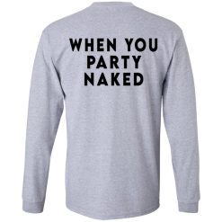 Shit Happens When You Party Naked T-Shirts, Hoodies, Long Sleeve 74