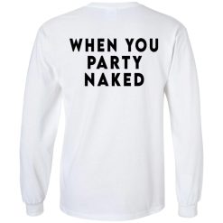 Shit Happens When You Party Naked T-Shirts, Hoodies, Long Sleeve 77