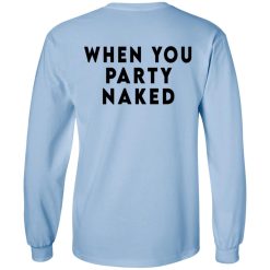 Shit Happens When You Party Naked T-Shirts, Hoodies, Long Sleeve 82