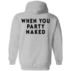 Shit Happens When You Party Naked T-Shirts, Hoodies, Long Sleeve 86