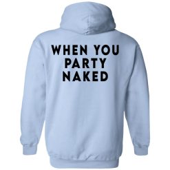 Shit Happens When You Party Naked T-Shirts, Hoodies, Long Sleeve 94