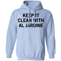 Keep It Clean With Al Jardine T-Shirts, Hoodies, Long Sleeve 45