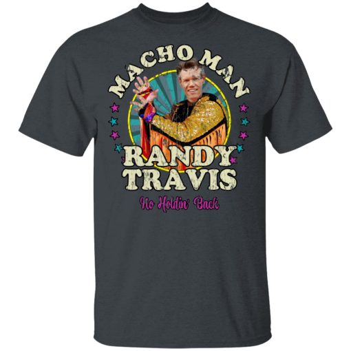 Macho Man Randy Travis No Holding Back T-Shirts, Hoodies, Long Sleeve 3