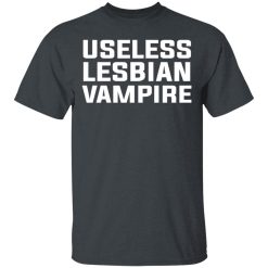 Useless Lesbian Vampire T-Shirts, Hoodies, Long Sleeve 27