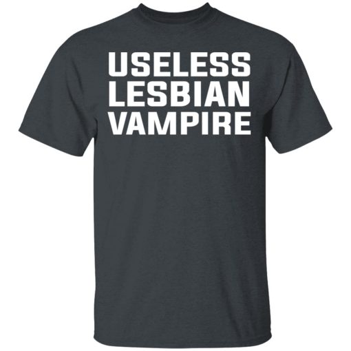 Useless Lesbian Vampire T-Shirts, Hoodies, Long Sleeve 4