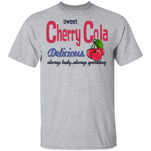 Sweet Cherry Cola Delicious Always Tasty Always Sparkling Shirt
