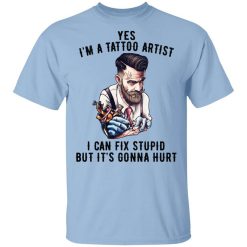 I'm A Tattoo Artist I Can Fix Stupid But It's Gonna Hurt T-Shirt