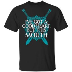 I've Got A Good Heart But This Mouth Shield Maiden Viking T-Shirt