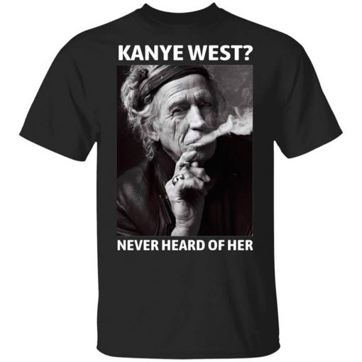 Kanye West Never Heard Of Her Keith Richards Version T-Shirt