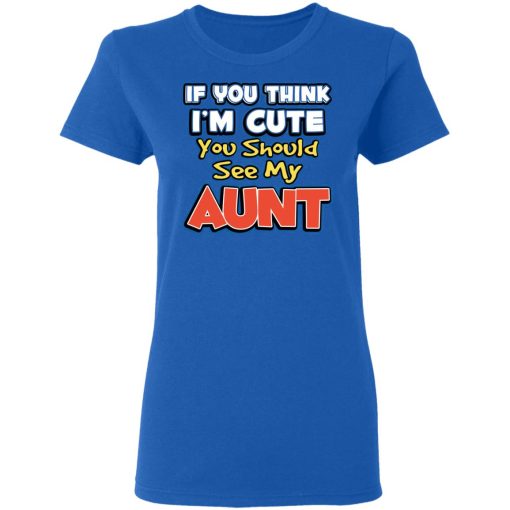 If You Think I'm Cute You Should See My Aunt T-Shirts, Hoodies, Long Sleeve 15
