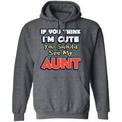 If You Think I'm Cute You Should See My Aunt T-Shirts, Hoodies, Long Sleeve 47