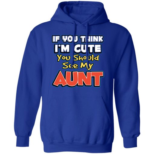 If You Think I'm Cute You Should See My Aunt T-Shirts, Hoodies, Long Sleeve 25