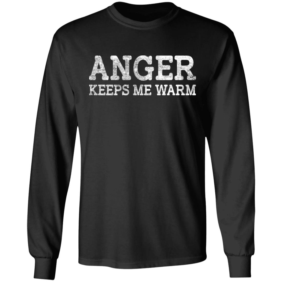 Anger Keeps Me Warm T-Shirts, Hoodies, Long Sleeve